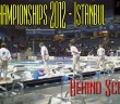 Behind Scenes: World Championships – Istanbul 2012