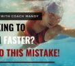 Looking to Swim Faster? Avoid this Mistake!