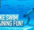 How To Make Swim Training Fun | Enjoy Your Swimming Workouts Again