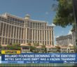 Man who drowned in Bellagio Fountains identified