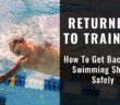 RETURNING TO TRAINING | How To Get Back Into Swimming Shape Safely [PODCAST]