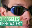 Which Goggles For Open Water Swimming? | Global Triathlon Network