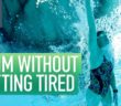 How To Swim Without Getting Tired | Essential Tips For Swimming