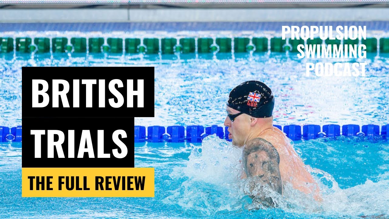 The Full Review | British Swimming Olympic Trials 2021 | Propulsion Swimming