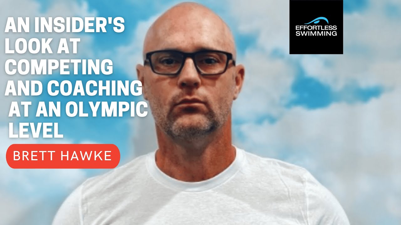 [Podcast] An Insider’s Look At Competing And Coaching At An Olympic Level with Brett Hawke | Effortless Swimming